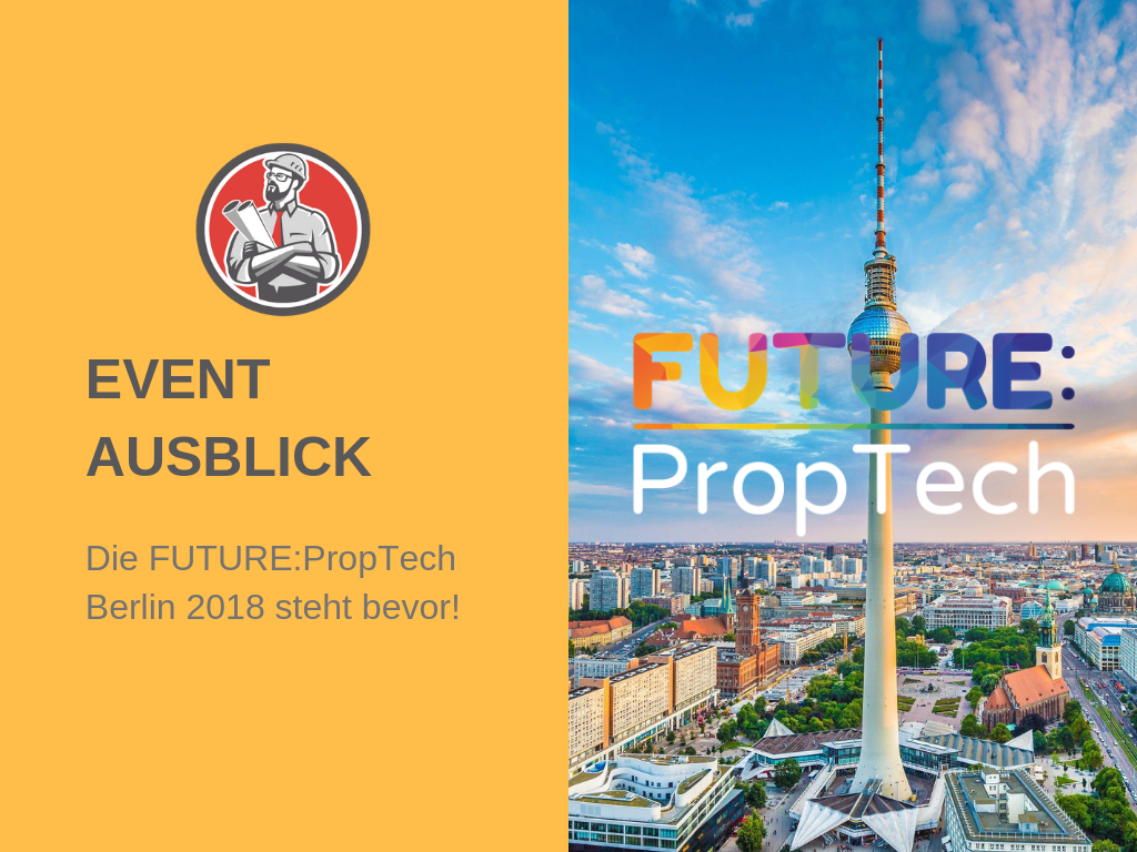 Die FUTURE:PropTech Berlin 2018 steht vor der Tür - PROPSTER - der Sonderwunsch Meister